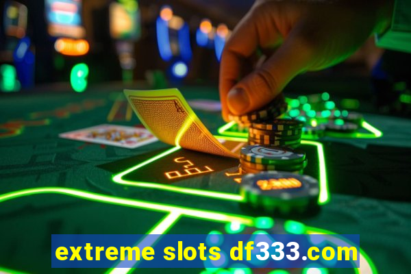 extreme slots df333.com